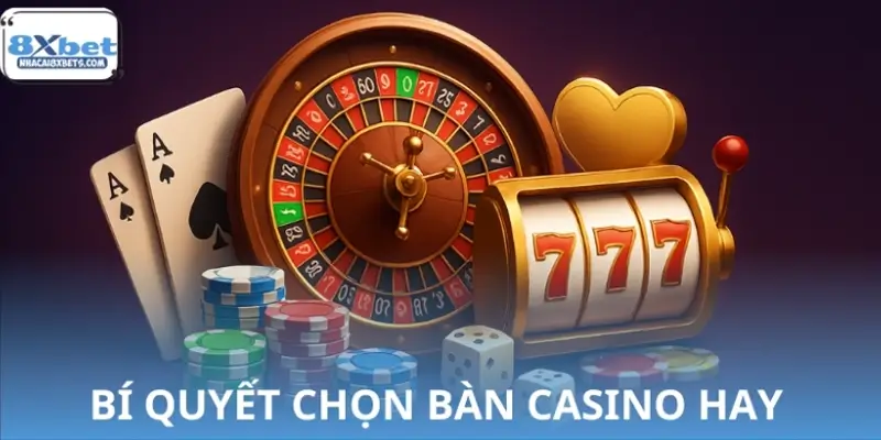 Bí quyết chọn bàn Casino có tỷ lệ thắng cao