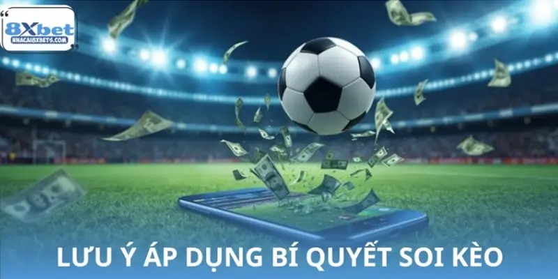 Những lưu ý cần nhớ khi áp dụng mẹo soi kèo bóng đá