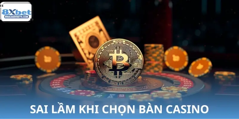Những sai lầm thường gặp khi chọn bàn Casino