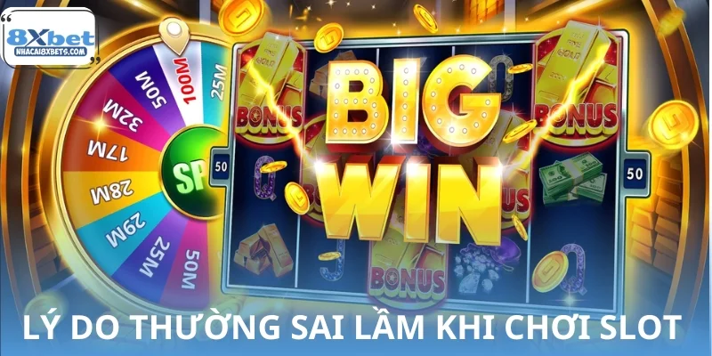Lý do nhiều người mới chơi thường mắc sai lầm khi chơi slot